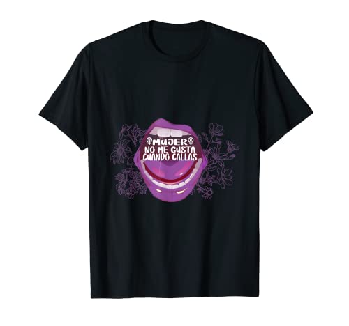 Mujer No Me Gusta Cuando Callas 8 Marzo Día de la Mujer 8m F Camiseta