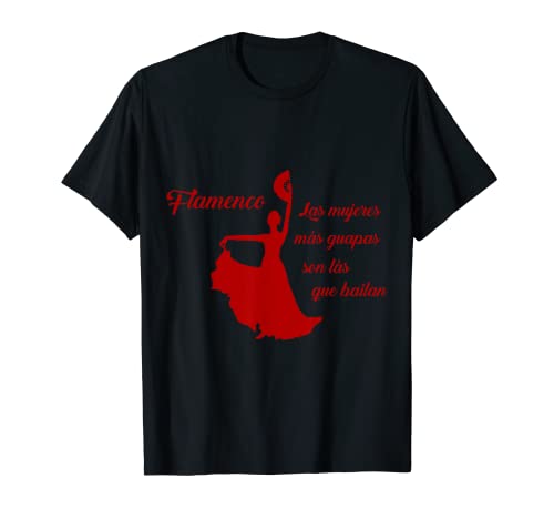 Las mujeres más lindas son las que bailan - Flamenco Espana Camiseta