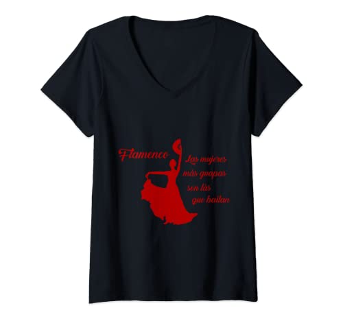 Mujer Las mujeres más lindas son las que bailan - Flamenco Espana Camiseta Cuello V