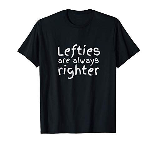 Lefties Are Righter | Juego de palabras para zurdos Humor Camiseta