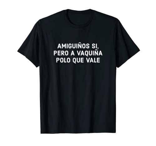 Amiguiños Si Pero A Vaquiña Polo Que Vale Frases En Gallego Camiseta