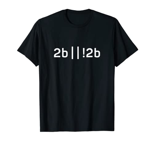 To Be Or Not To Be - Divertido Regalo Programadores Informát Camiseta