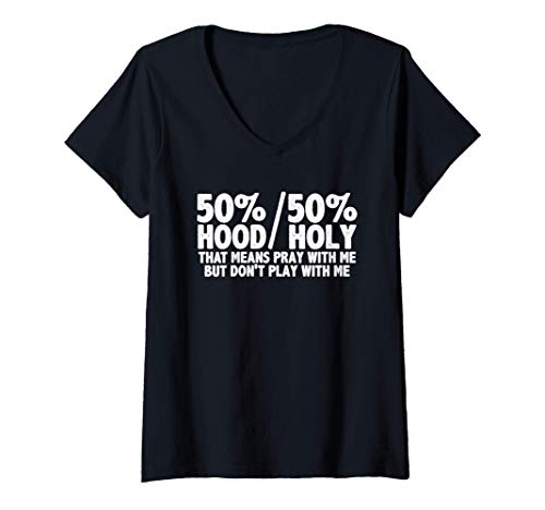 Mujer 50 Per Cent Holy 50 Per Cent Hood Pray With Me Don't Play Camiseta Cuello V