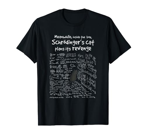 Mientras tanto, dentro de la caja, el gato de Schrodinger planea su venganza Camiseta