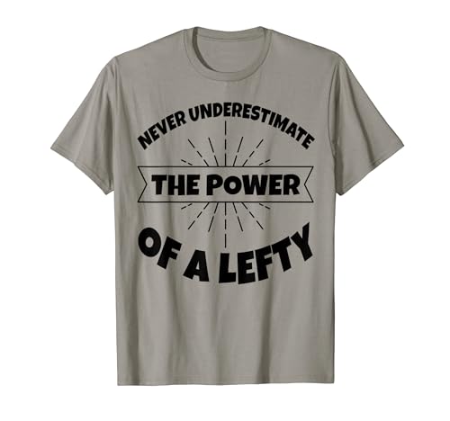 Nunca subestimes el poder de un zurdo Camiseta