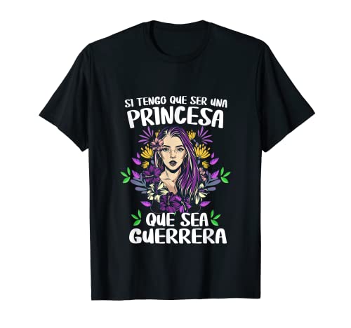 Si Tengo Que Ser Una Princesa Que Sea Guerrera 8 Marzo Camiseta